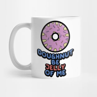 Doughnut Be Jelly Of Me Mug